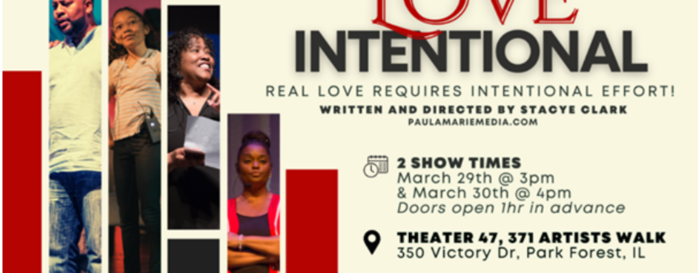Paula Marie Media LLC will present LOVE INTENTIONAL Stageplay at Theater 47 in Park Forest, Illinois March 29-30