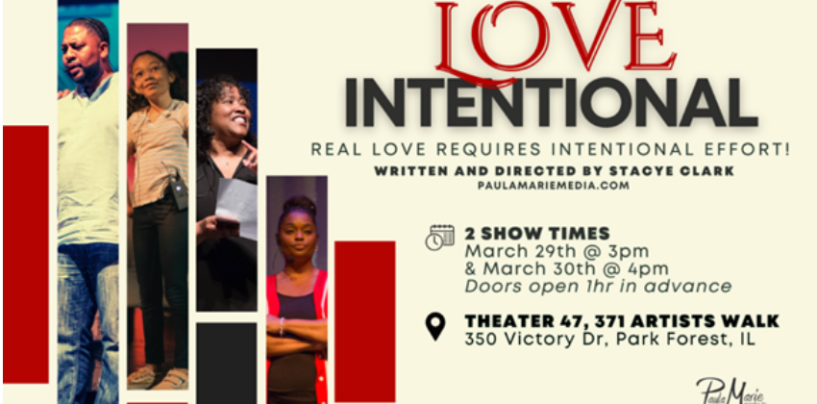 Paula Marie Media LLC will present LOVE INTENTIONAL Stageplay at Theater 47 in Park Forest, Illinois March 29-30