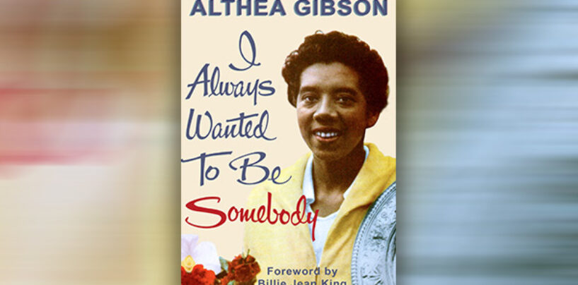 Althea Gibson Autobiography “I Always Wanted to Be Somebody” Re-Released