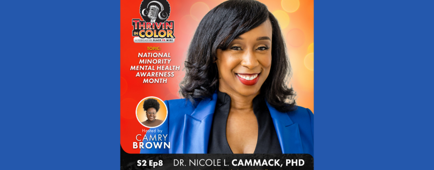 Thrivin’ in Color Podcast Welcomes Dr. Nicole Cammack for A Minority Mental Health Awareness Month Special